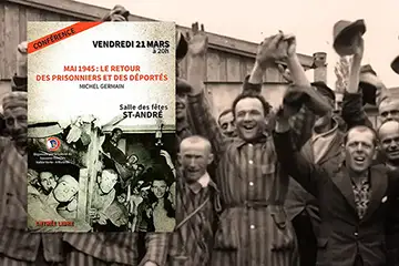 conférence ; MAI 1945 ; RETOUR DES PRISONNIERS ET DES DEPORTES. avec Michel Germain