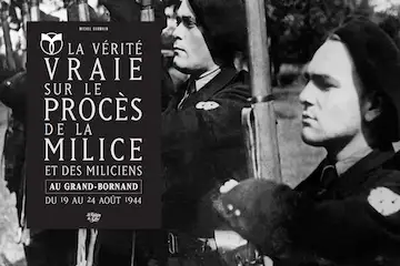 La vérité vraie sur le procès de la milice et des miliciens au Grand-Bornand du 19 au 24 août 1944